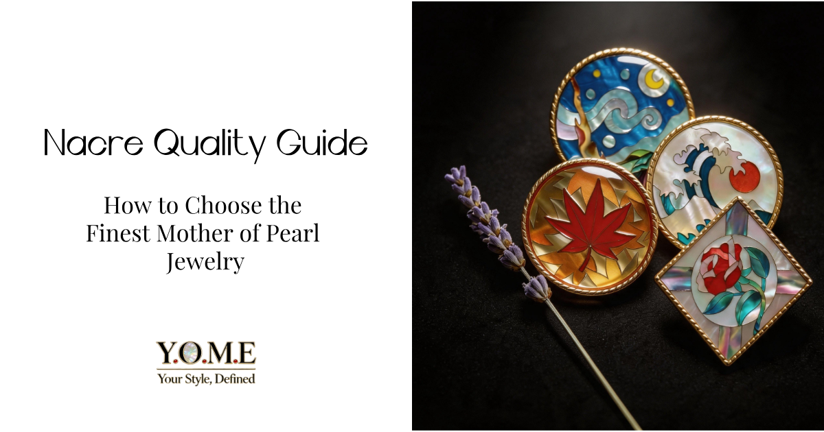 Nacre Quality Guide: How to Choose the Finest Mother of Pearl Jewelry