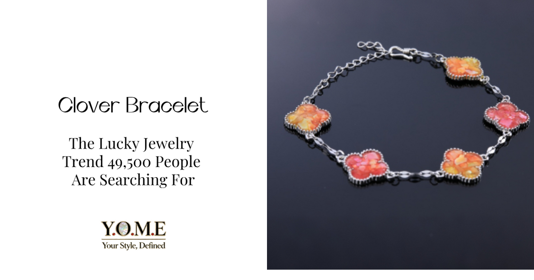 Clover Bracelet: The Lucky Jewelry Trend 49,500 People Are Searching For