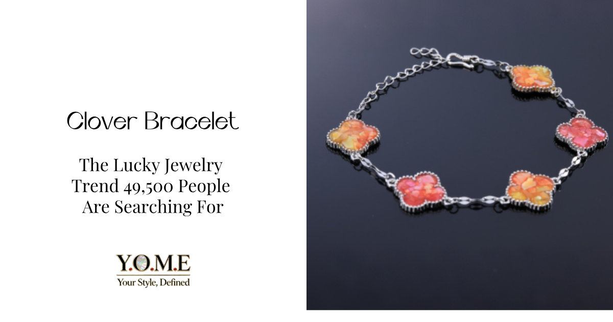 Clover Bracelet: The Lucky Jewelry Trend 49,500 People Are Searching For